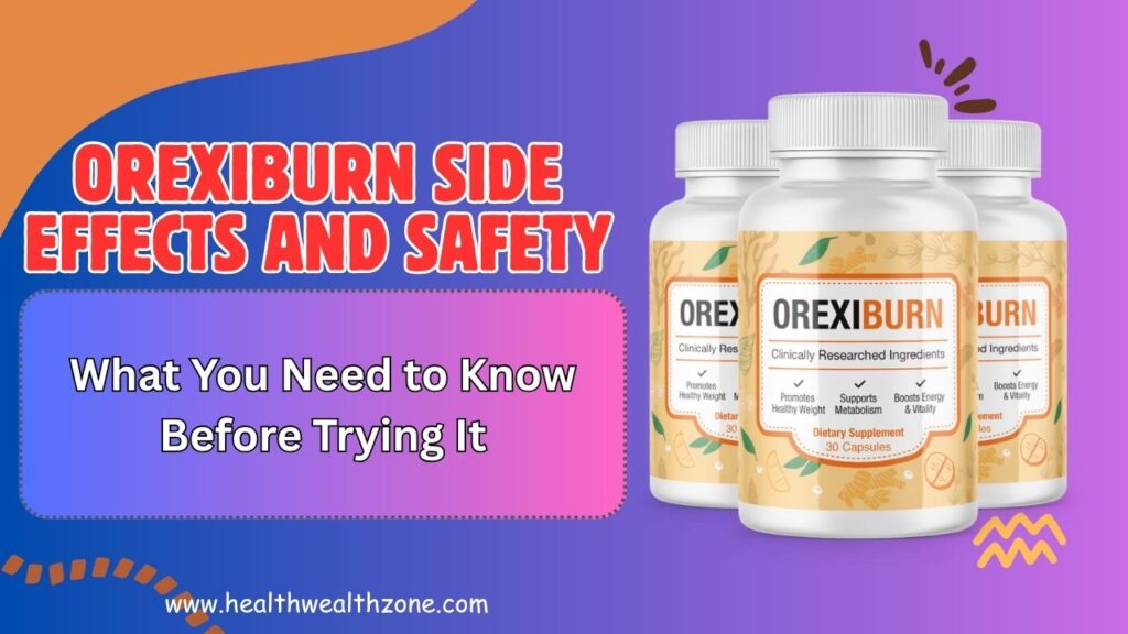 OrexiBurn Side Effects and Safety: What You Need to Know Before Trying It
