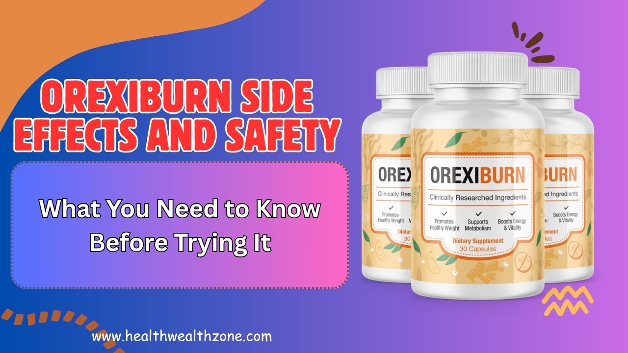 OrexiBurn Side Effects and Safety What You Need to Know Before Trying