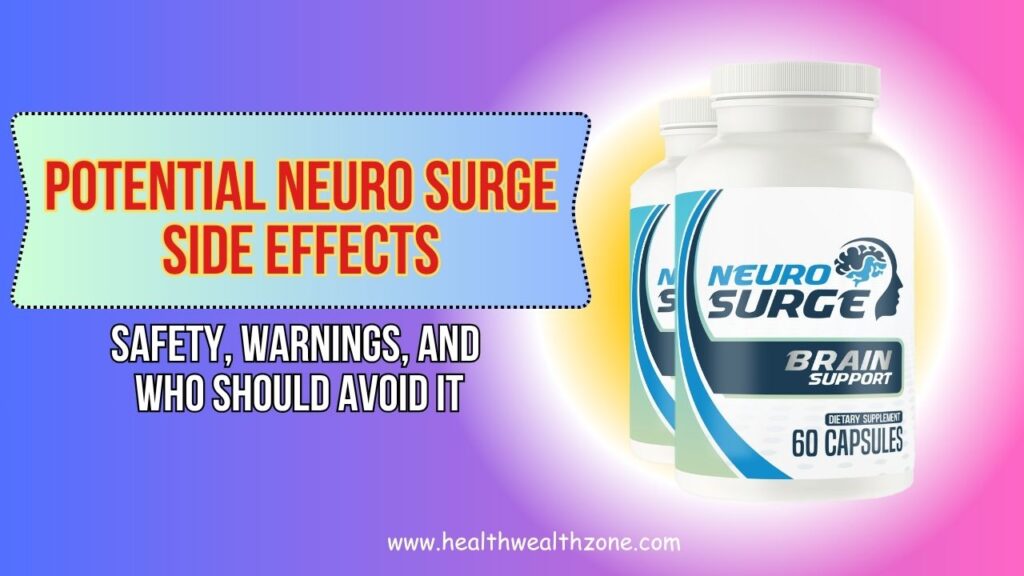 Potential Neuro Surge Side Effects: Safety, Warnings, and Who Should Avoid It