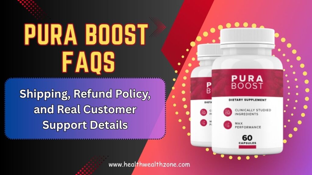 Pura Boost FAQs: Shipping, Refund Policy, and Real Customer Support Details