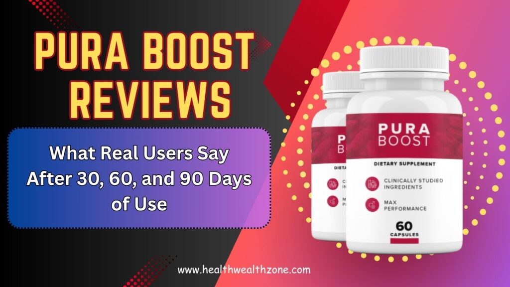 Pura Boost Reviews: What Real Users Say After 30, 60, and 90 Days of Use