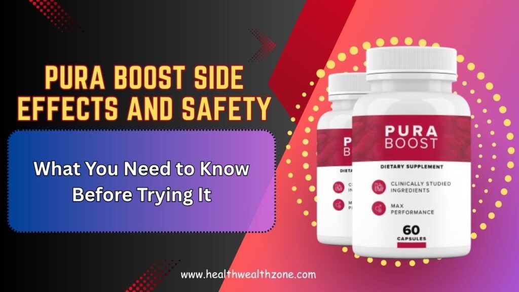 Pura Boost Side Effects and Safety: What You Need to Know Before Trying It