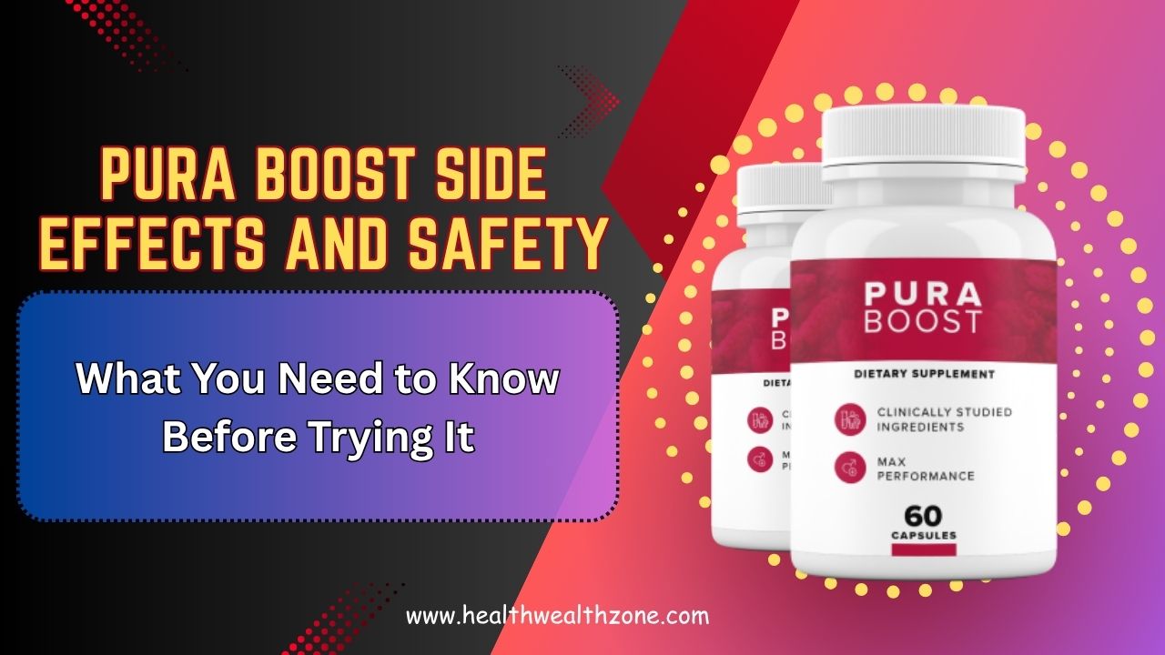 Pura Boost Side Effects and Safety – What You Need to Know Before