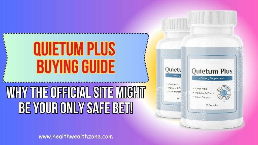 Quietum Plus Buying Guide: Why the Official Site Might Be Your Only Safe Bet!