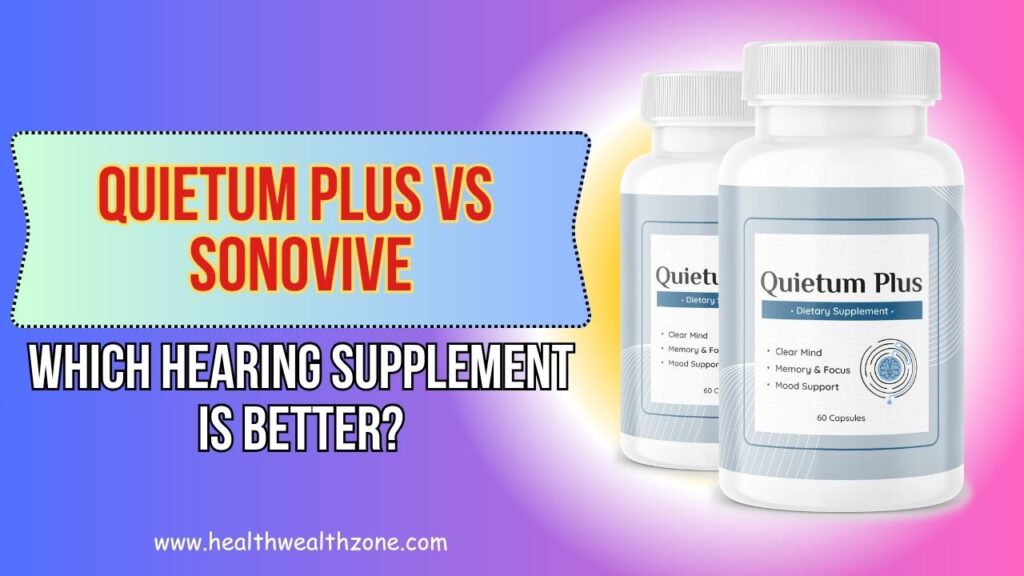 Quietum Plus vs Sonovive – Which Hearing Supplement Is Better?