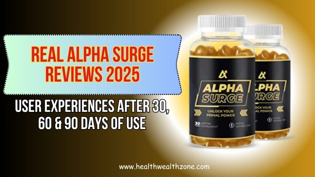 Real Alpha Surge Reviews 2025: User Experiences After 30, 60 & 90 Days of Use