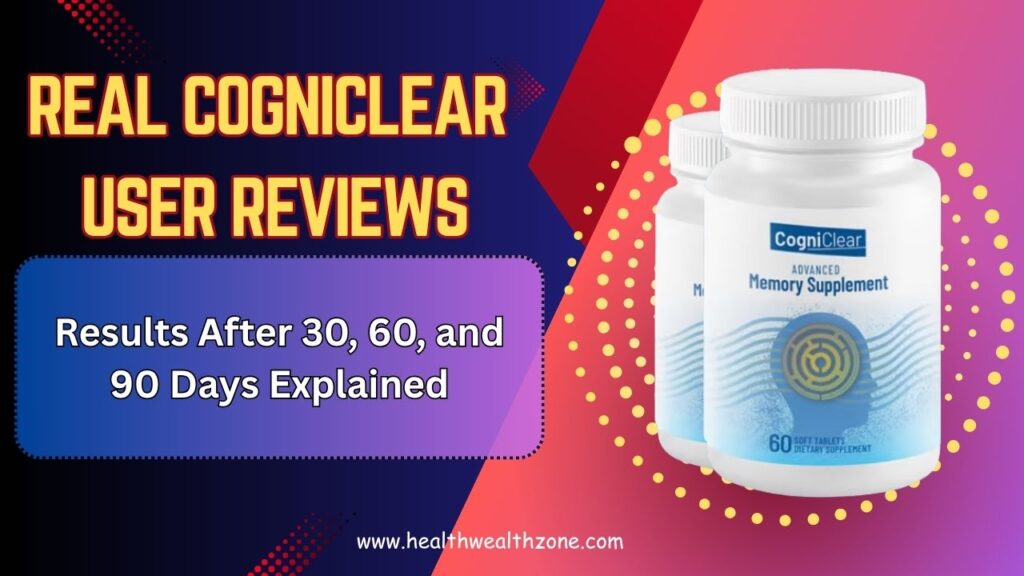 Real CogniClear User Reviews: Results After 30, 60, and 90 Days Explained