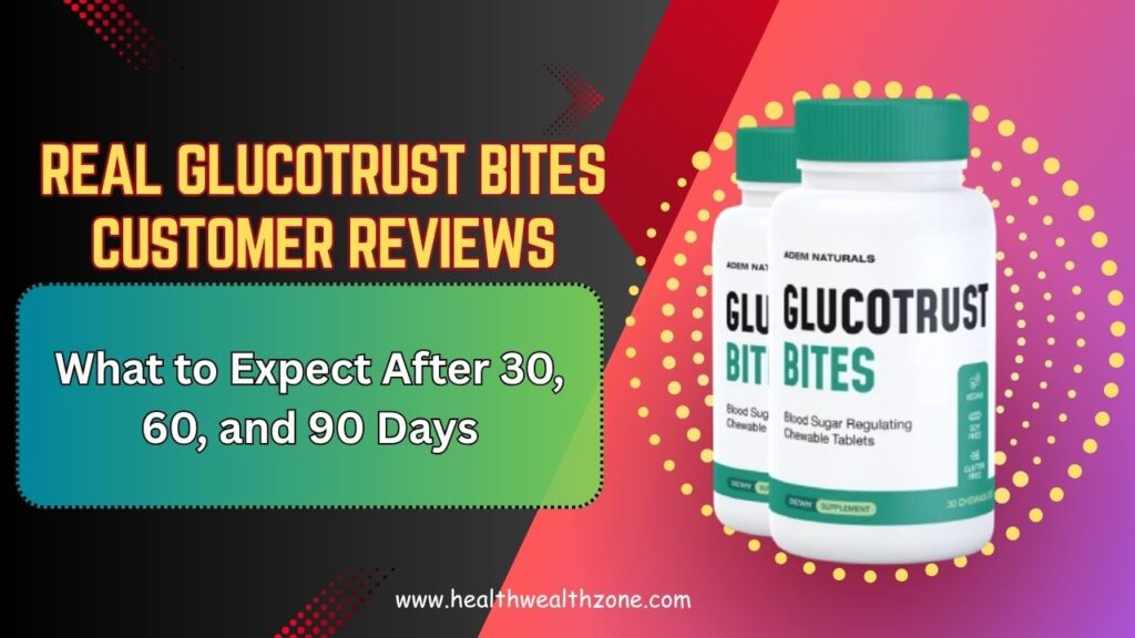 Real GlucoTrust Bites Customer Reviews: What to Expect After 30, 60, and 90 Days