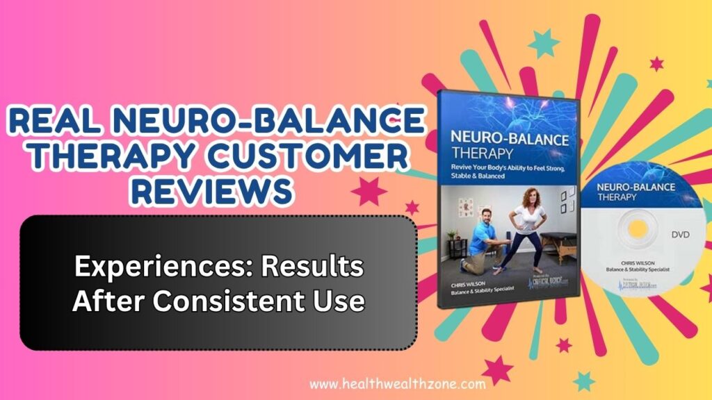 Real Neuro-Balance Therapy Customer Reviews and Experiences: Results After Consistent Use