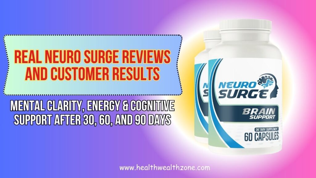 Real Neuro Surge Reviews and Customer Results: Mental Clarity, Energy & Cognitive Support After 30, 60, and 90 Days