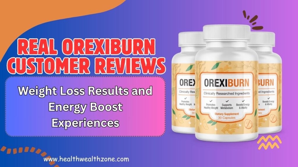 Real OrexiBurn Customer Reviews: Weight Loss Results and Energy Boost Experiences