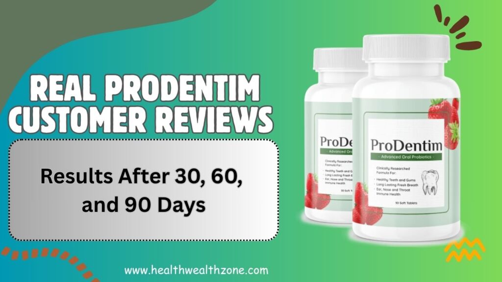 Real ProDentim Customer Reviews and Experiences: Results After 30, 60, and 90 Days