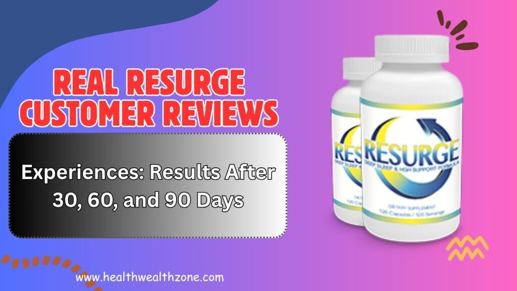 Real Resurge Customer Reviews and Experiences: Results After 30, 60, and 90 Days