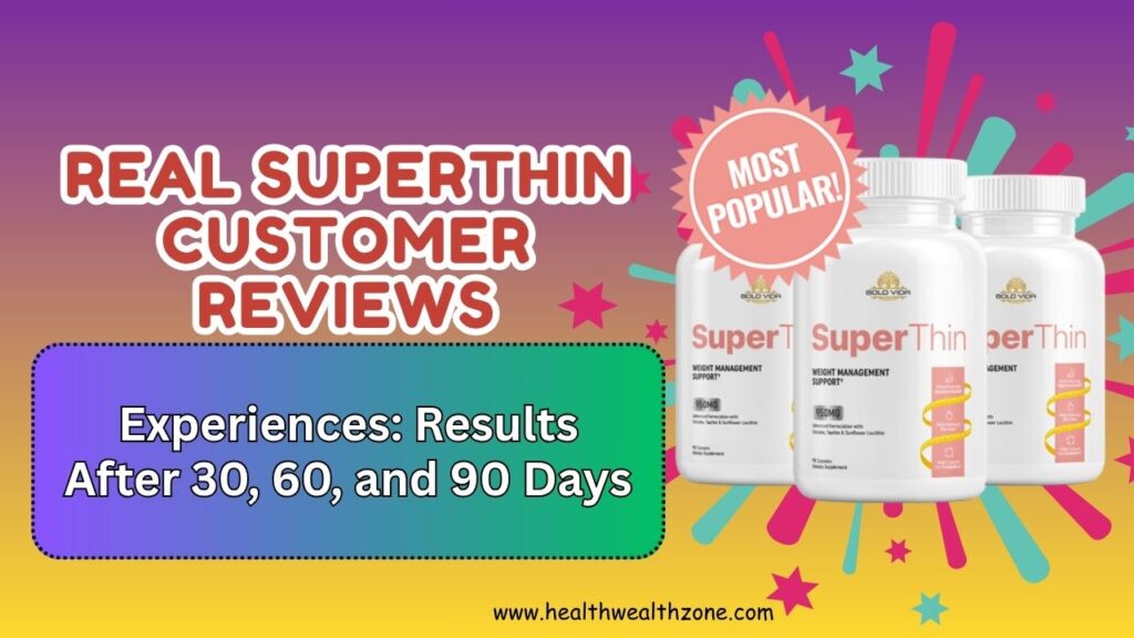 Real SuperThin Customer Reviews and Experiences: Results After 30, 60, and 90 Days
