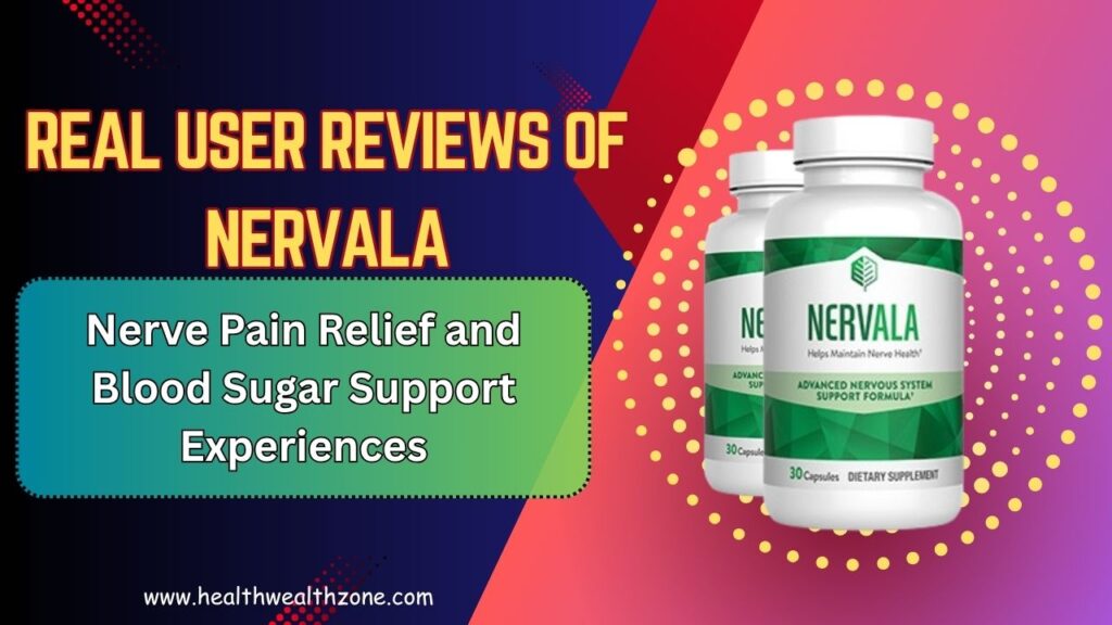 Real User Reviews of Nervala: Nerve Pain Relief and Blood Sugar Support Experiences