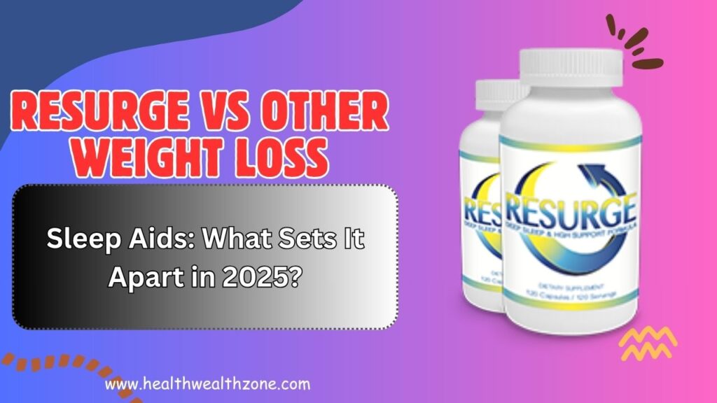 Resurge vs Other Weight Loss Sleep Aids: What Sets It Apart in 2025?