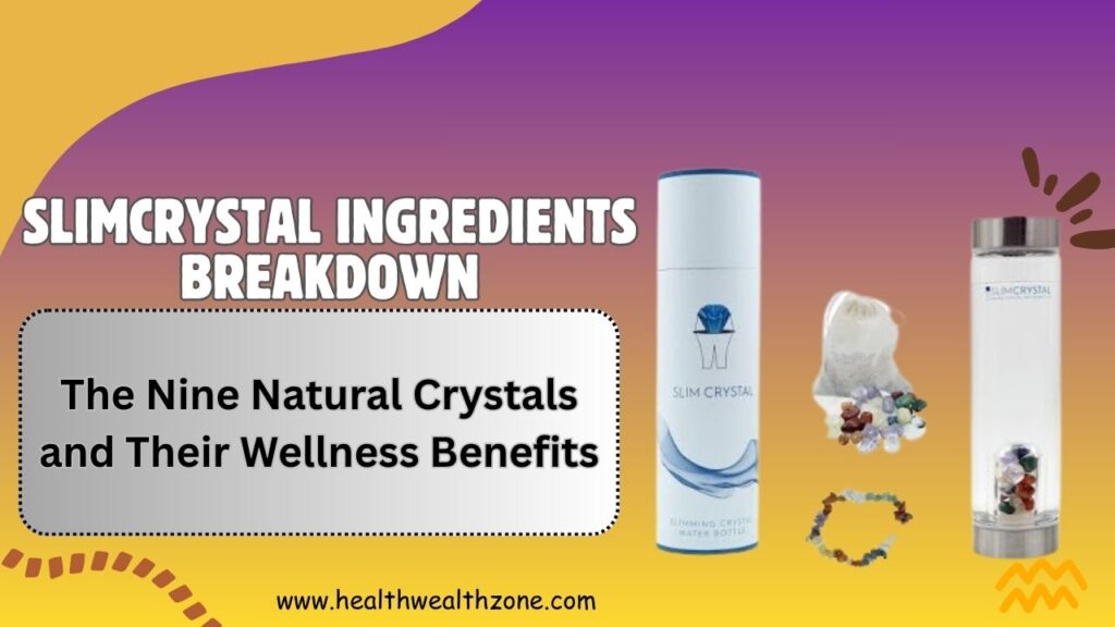 SLIMCRYSTAL Ingredients Breakdown: The Nine Natural Crystals and Their Wellness Benefits
