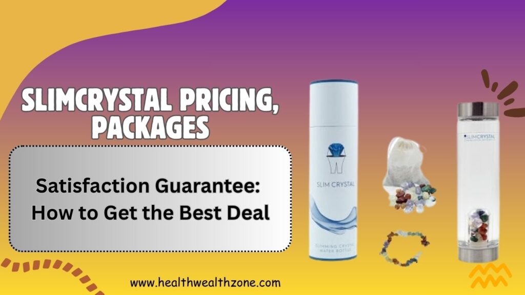 SLIMCRYSTAL Pricing, Packages, and Satisfaction Guarantee: How to Get the Best Deal