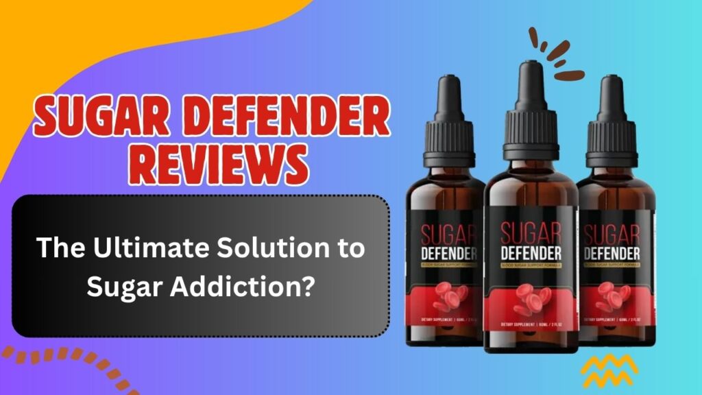 Sugar Defender Reviews: The Ultimate Solution to Sugar Addiction?