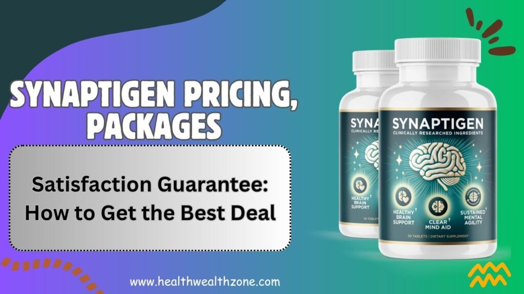 Synaptigen Pricing, Packages, and Satisfaction Guarantee: How to Get the Best Deal