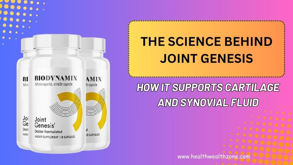 The Science Behind Joint Genesis: How It Supports Cartilage and Synovial Fluid