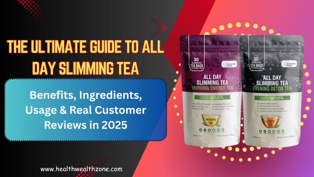 The Ultimate Guide to All Day Slimming Tea: Benefits, Ingredients, Usage & Real Customer Reviews in 2025