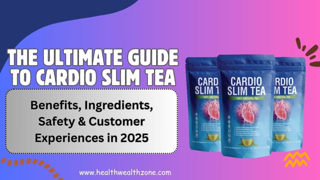 The Ultimate Guide to Cardio Slim Tea: Benefits, Ingredients, Safety & Customer Experiences in 2025