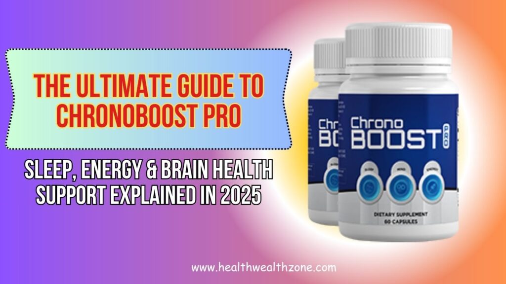The Ultimate Guide to ChronoBoost Pro: Sleep, Energy & Brain Health Support Explained in 2025
