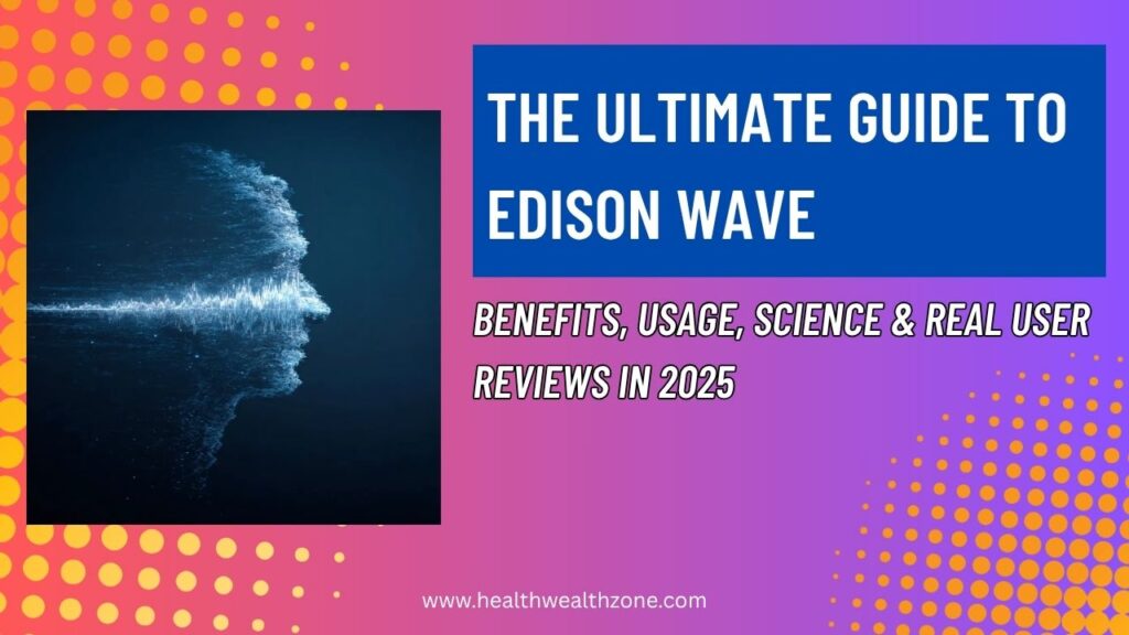 The Ultimate Guide to Edison Wave: Benefits, Usage, Science & Real User Reviews in 2025