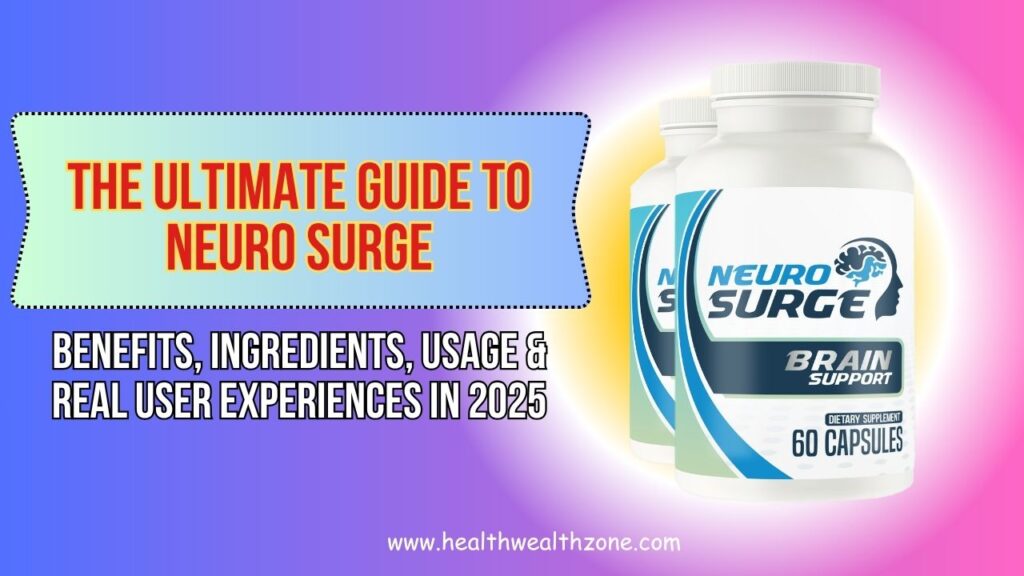 The Ultimate Guide to Neuro Surge: Benefits, Ingredients, Usage & Real User Experiences in 2025