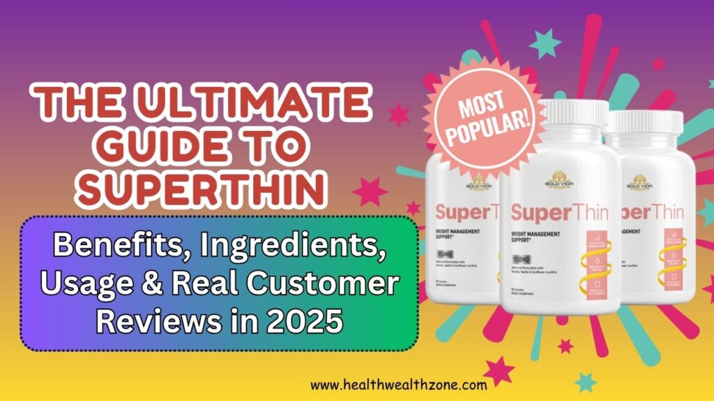 The Ultimate Guide to SuperThin: Benefits, Ingredients, Usage & Real Customer Reviews in 2025
