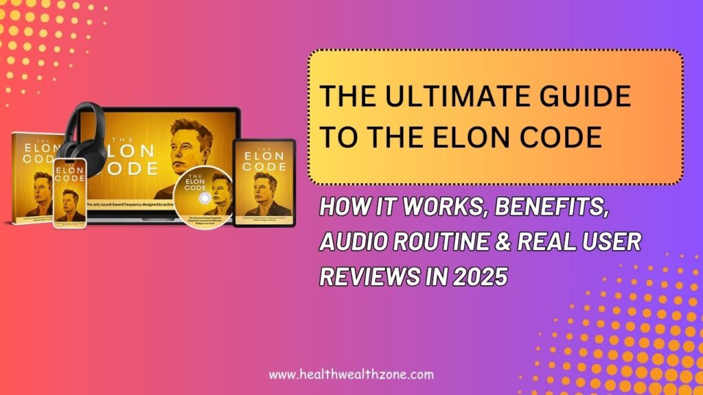 The Ultimate Guide to The Elon Code: How It Works, Benefits, Audio Routine & Real User Reviews in 2025