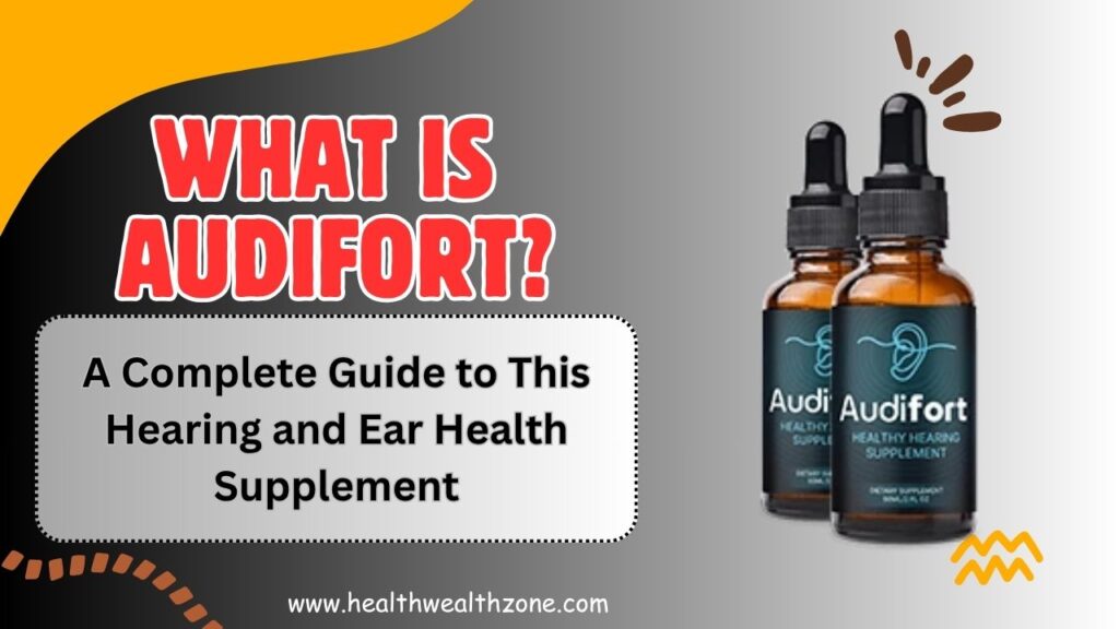 What Is AudiFort? A Complete Guide to This Hearing and Ear Health Supplement