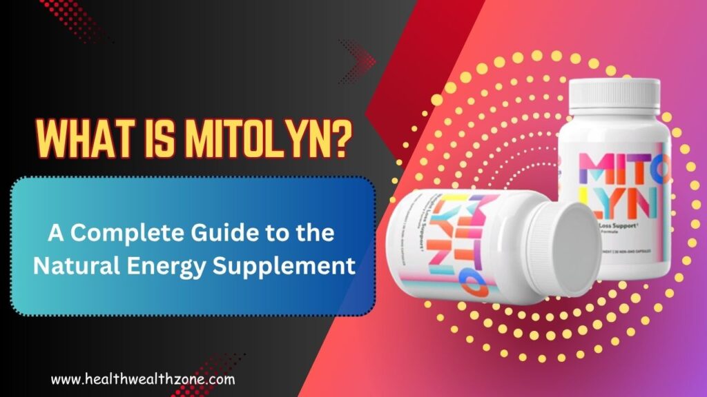 What Is Mitolyn? A Complete Guide to the Natural Energy Supplement