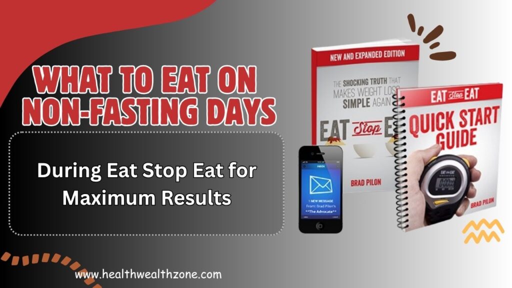 What to Eat on Non-Fasting Days During Eat Stop Eat for Maximum Results