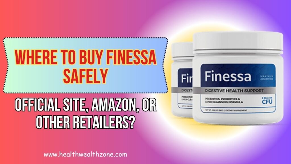 Where to Buy Finessa Safely – Official Site, Amazon, or Other Retailers?