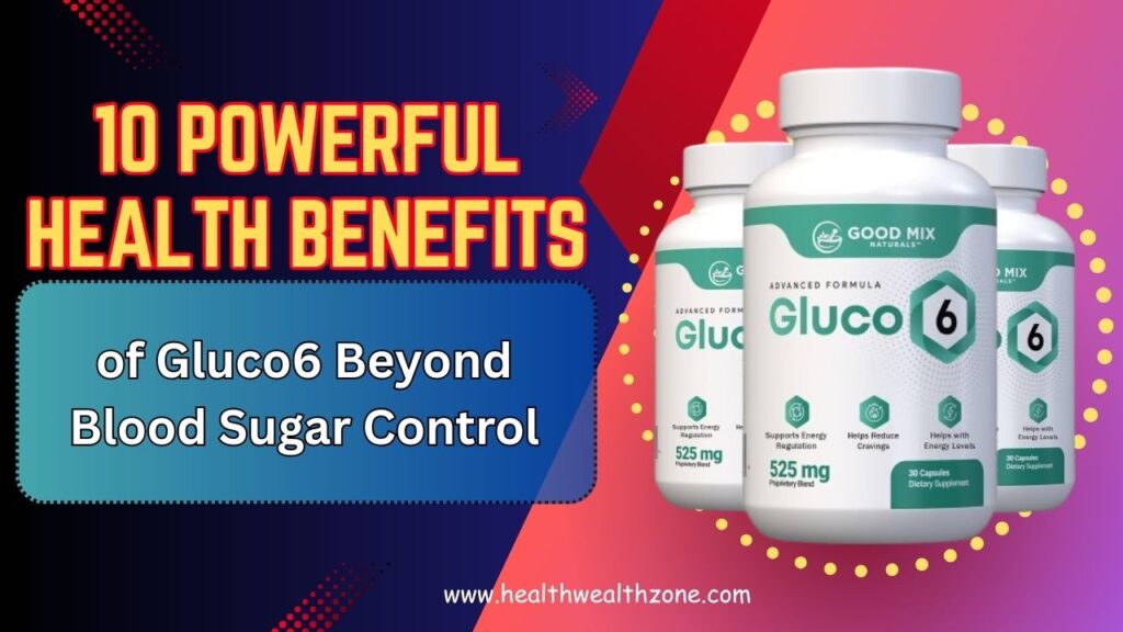 10 Powerful Health Benefits of Gluco6 Beyond Blood Sugar Control