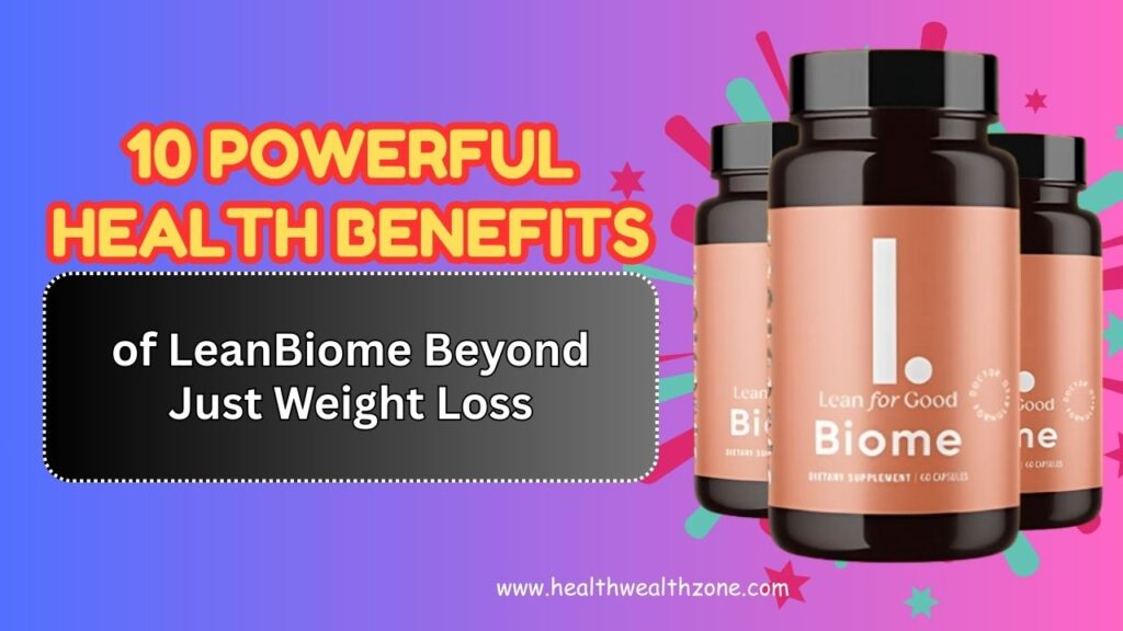 10 Powerful Health Benefits of LeanBiome Beyond Just Weight Loss