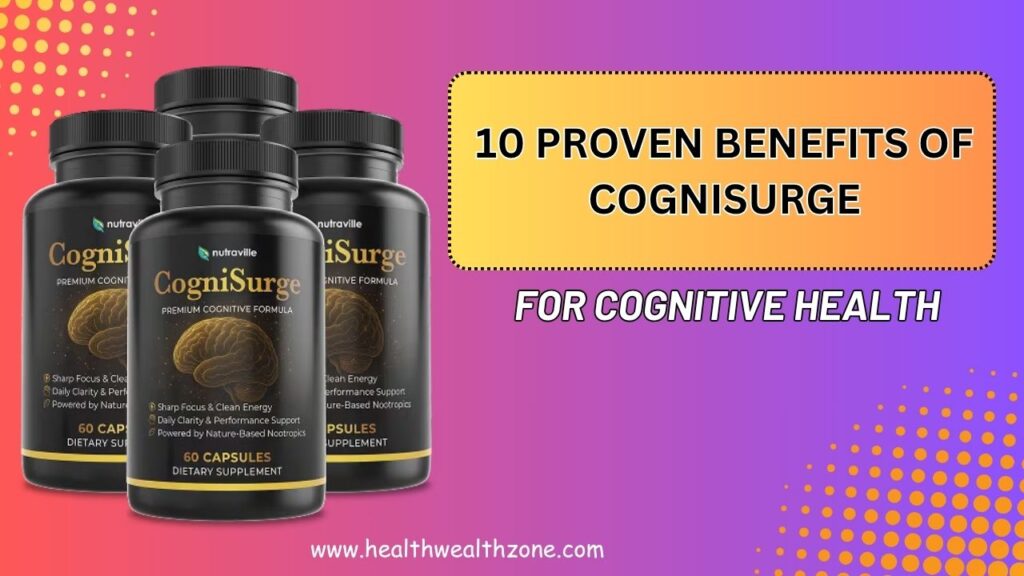 10 Proven Benefits of CogniSurge for Cognitive Health