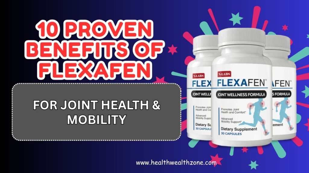 10 Proven Benefits of Flexafen for Joint Health & Mobility
