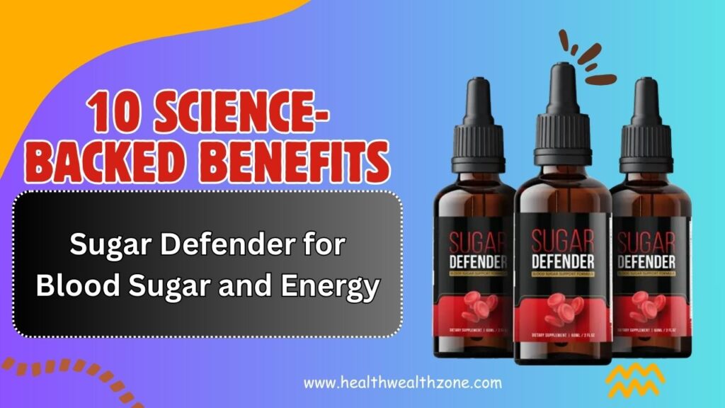 10 Science-Backed Benefits of Sugar Defender for Blood Sugar and Energy