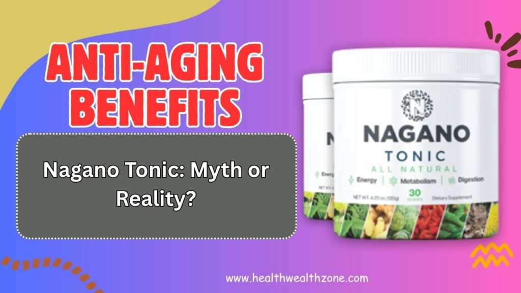 Anti-Aging Benefits of Nagano Tonic: Myth or Reality?