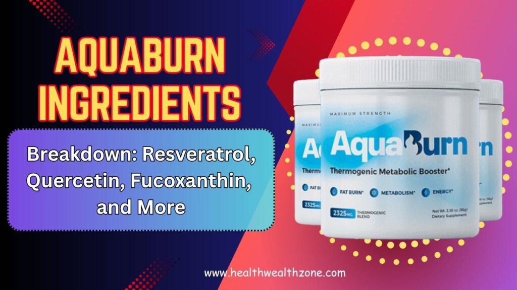 AquaBurn Ingredients Breakdown: Resveratrol, Quercetin, Fucoxanthin, and More