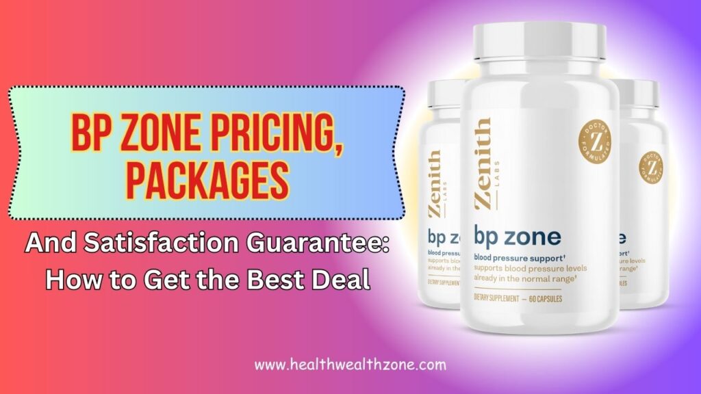 BP Zone Pricing, Packages, and Satisfaction Guarantee: How to Get the Best Deal