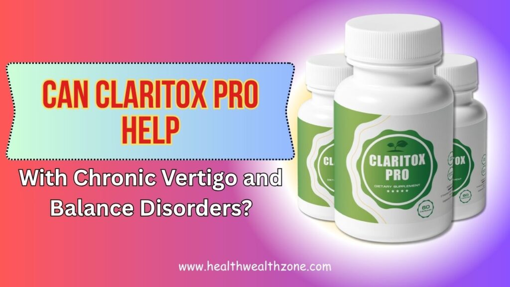 Can Claritox Pro Help with Chronic Vertigo and Balance Disorders?