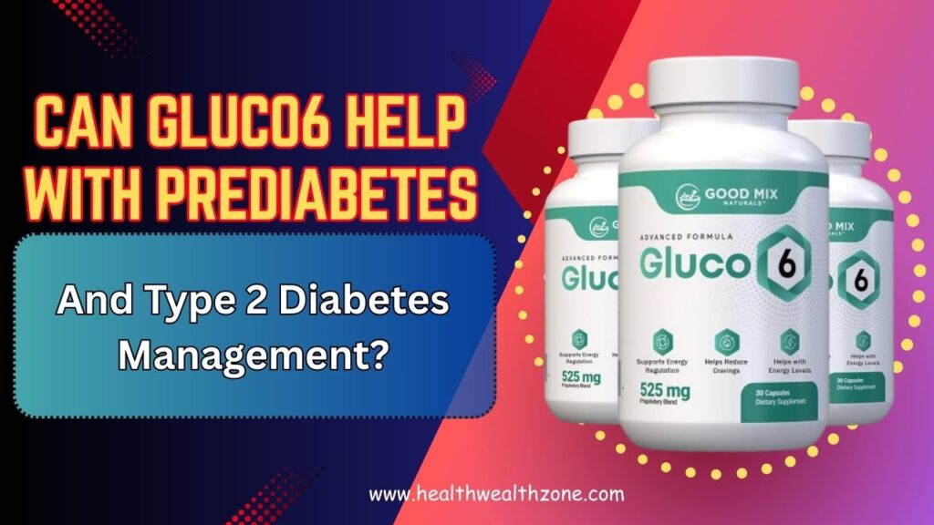 Can Gluco6 Help with Prediabetes and Type 2 Diabetes Management?