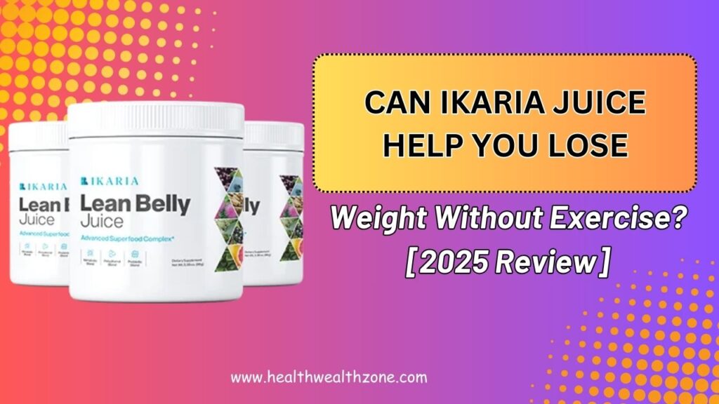 Can Ikaria Juice Help You Lose Weight Without Exercise? [2025 Review]