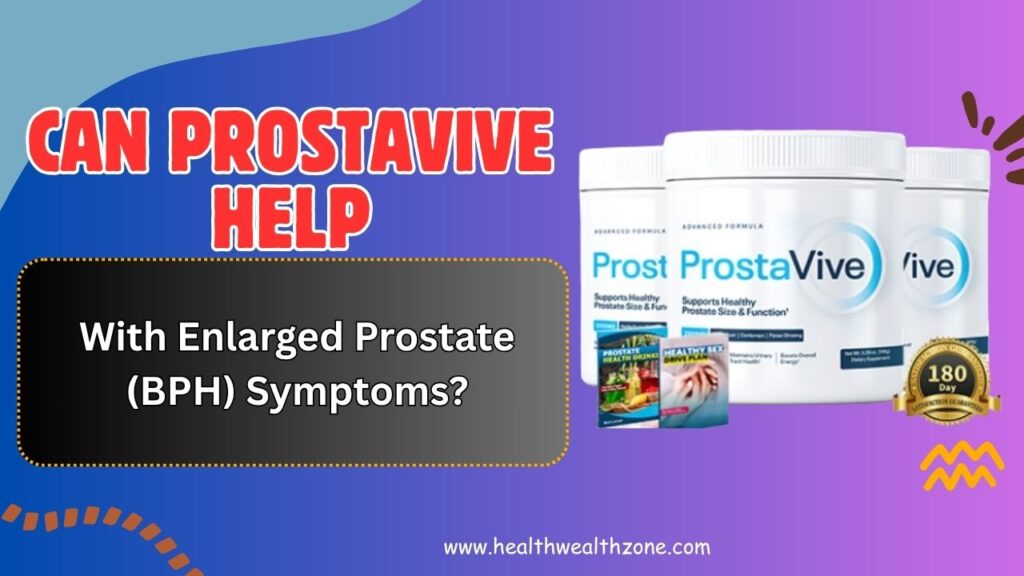 Can ProstaVive Help With Enlarged Prostate (BPH) Symptoms?