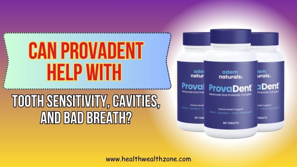 Can ProvaDent Help with Tooth Sensitivity, Cavities, and Bad Breath?