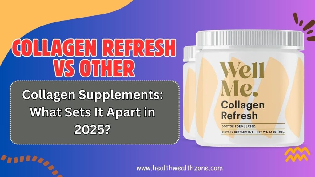 Collagen Refresh vs Other Collagen Supplements: What Sets It Apart in 2025?
